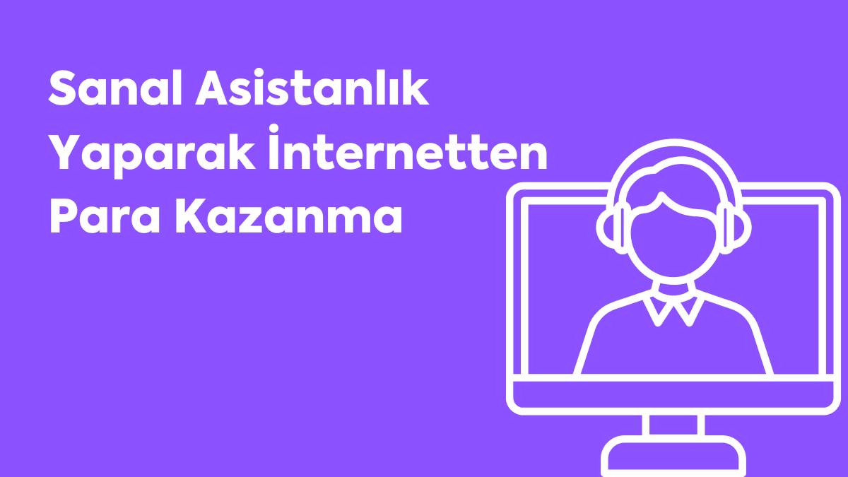 Sanal Asistanlık Yaparak İnternetten Para Kazanma