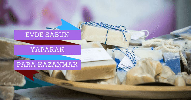 Evde Sabun Yapımı Ve Satışı Para Kazandırıyor
